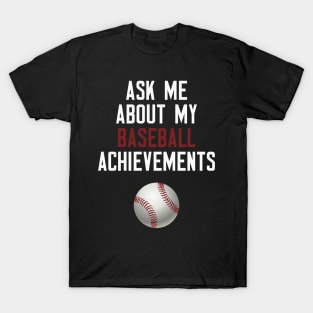 Ask Me About My Baseball Achievements T-Shirt